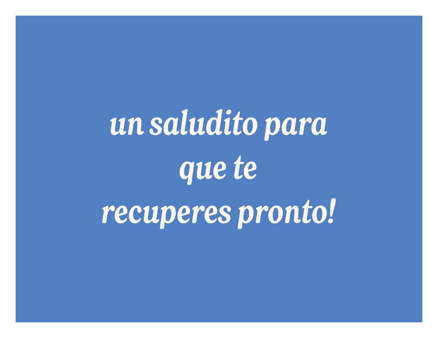 Un saludito para que te recuperes pronto!