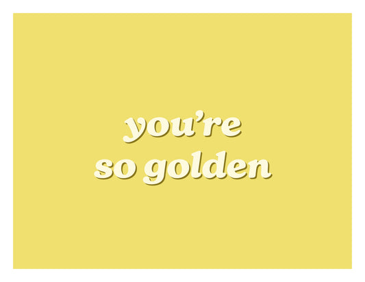 You're so golden